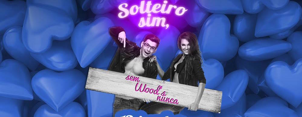 Solteiro sim, sem Wood´s nunca!