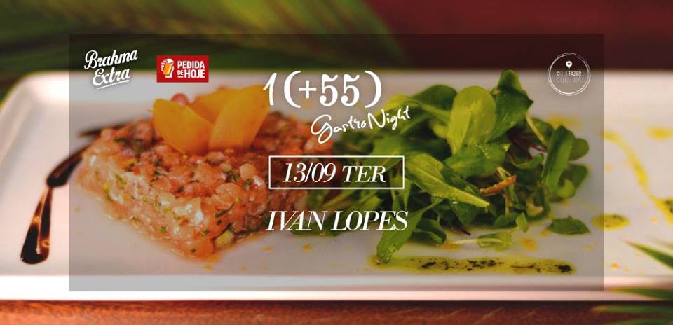 Amanhã!!! Gastro Night recebe Ivan Lopes no Mais 55!